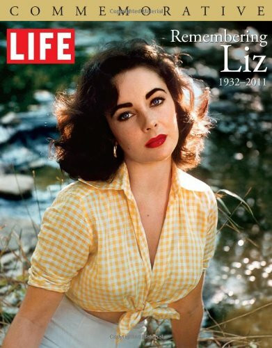 Life Remembering Liz: 1932-2011: Ed: LIFE