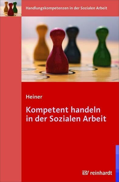 Kompetent handeln in der Sozialen Arbeit (Handlungskompetenzen in der Sozialen Arbeit)