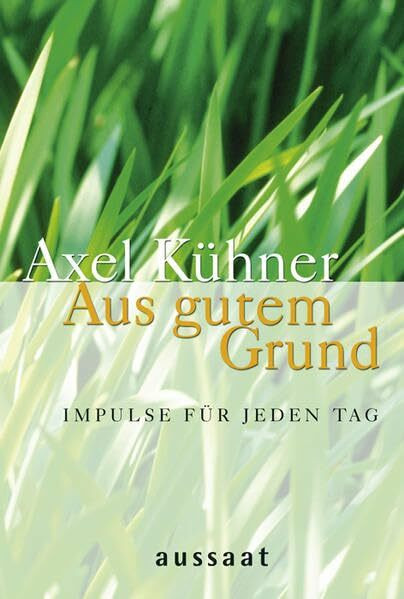 Aus gutem Grund: Impulse für jeden Tag
