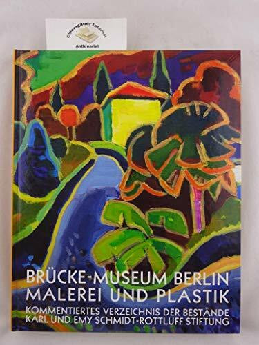 Brücke-Museum Berlin: Malerei und Plastik: Sammlung der Karl und Emy Schmidt-Rottluff Stiftung. Bestandskatalog. Band II