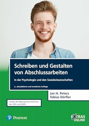 Schreiben und Gestalten von Abschlussarbeiten in der Psychologie und den Sozialwissenschaften: Erklärt die Manuskriptrichtlinien der APA und DGPs (Pearson Studium - Psychologie)