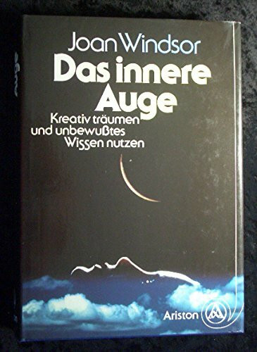 Das innere Auge. Kreativ träumen und unbewußtes Wissen nutzen