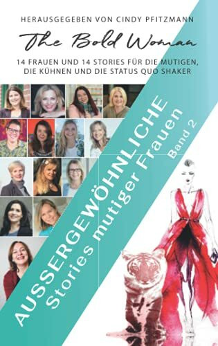 Außergewöhnliche Stories mutiger Frauen - Band 2: 14 FRAUEN UND 14 STORIES FÜR DIE MUTIGEN, DIE KÜHNEN UND DIE STATUS QUO SHAKER (Aussergewöhnliche ... DIE KÜHNEN UND DIE STATUS QUO SHAKER)