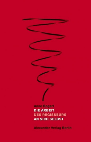 Die Arbeit an sich selbst: Sieben Essays über Kunst und Theater