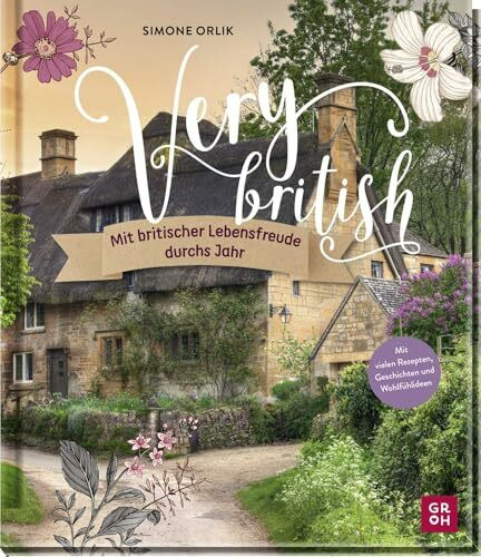 Very british - Mit britischer Lebensfreude durchs Jahr: Mit vielen Rezepten, Geschichten und Wohlfühlideen | Das perfekte Geschenk für alle England- und Großbritannien-Fans