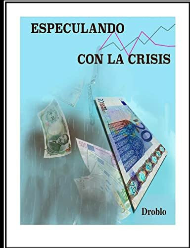 Especulando con la crisis: Actualizada y ampliada