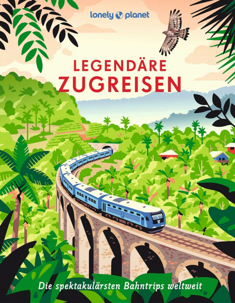 LONELY PLANET Bildband Legendäre Zugreisen: Die spektakulärsten Bahntrips weltweit