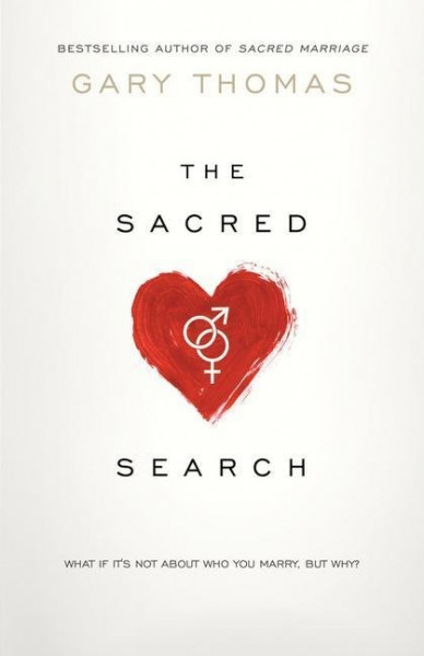 The Sacred Search: What If It's Not about Who You Marry, But Why?