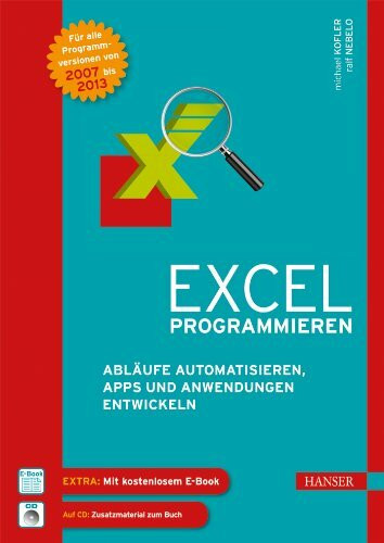 Excel programmieren: Abläufe automatisieren, Apps und Anwendungen entwickeln mit Excel 2007 bis 2013