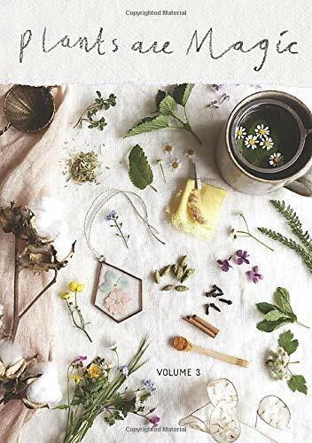 Plants Are Magic Magazine - Volume 3: For makers, dreamers & plant lovers