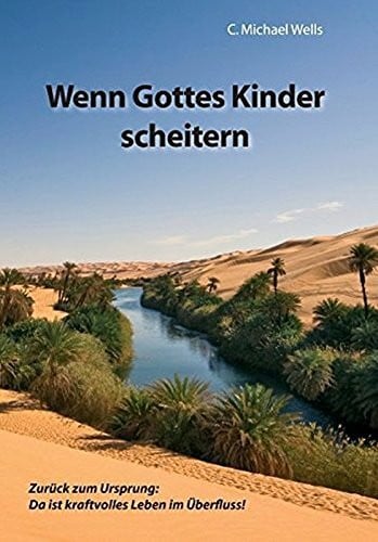 Wenn Gottes Kinder scheitern: Zurück zum Ursprung: Da ist kraftvolles Leben im Überflluss!