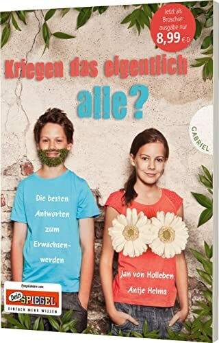 Kriegen das eigentlich alle?: Die besten Antworten zum Erwachsenwerden