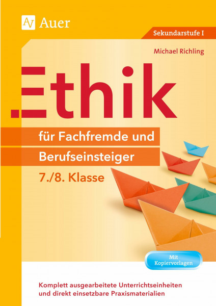 Ethik für Fachfremde und Berufseinsteiger 7-8: Komplett ausgearbeitete Unterrichtseinheiten und direkt einsetzbare Praxismaterialien (7. und 8. Klasse) (Fachfremd unterrichten Sekundarstufe)
