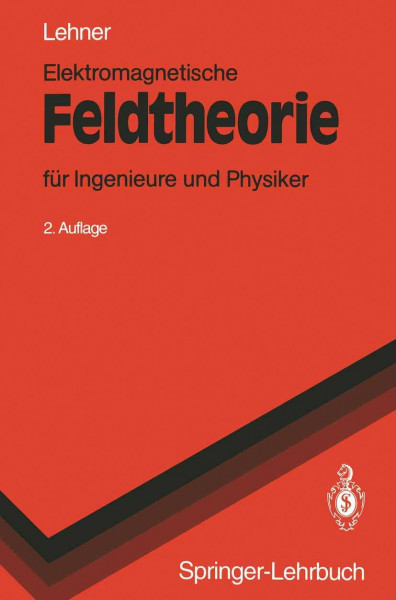 Elektromagnetische Feldtheorie: für Ingenieure und Physiker (Springer-Lehrbuch)