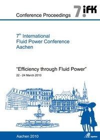 7th International Fluid Power Conference Aachen - Efficiency Through Fluid Power, Conference Proceed