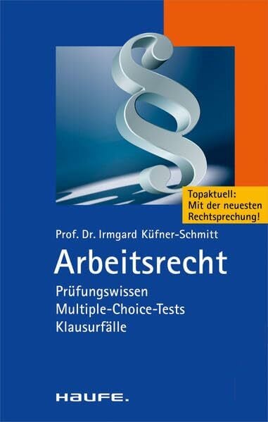 Arbeitsrecht: Prüfungswissen, Multiple-Choice-Tests, Klausurfälle. (Haufe TaschenGuide)