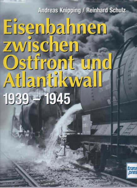 Eisenbahnen zwischen Ostfront und Atlantikwall 1939 - 1945