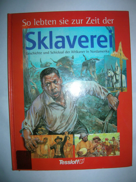 So lebten sie zur Zeit der Sklaverei. Geschichte und Schicksal der Afrikaner in Nordamerika