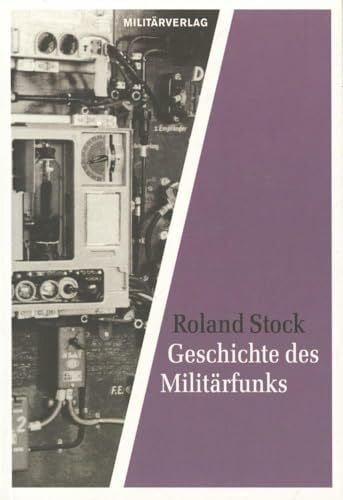 Geschichte des Militärfunks: Von den Anfängen bis zur Gegenwart (Militärverlag)