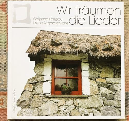Wir träumen die Lieder. Irische Segenssprüche