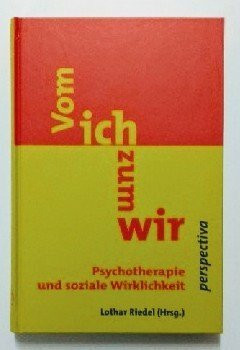 Vom Ich zum Wir. Psychotherapie und soziale Wirklichkeit