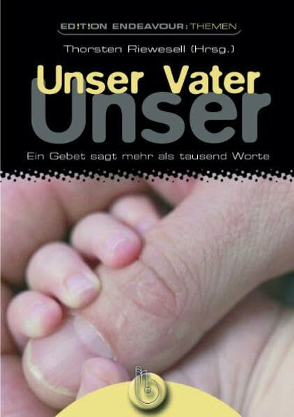 Edition Endeavour Themen - Unser Vater: Ein Gebet sagt mehr als tausend Worte