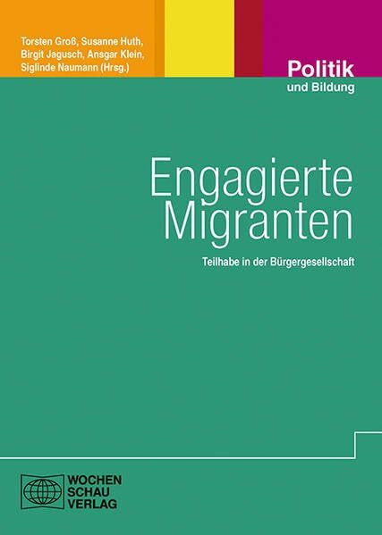 Engagierte Migranten: Teilhabe in der Bürgergesellschaft (Engagement und Partizipation in Theorie und Praxis)