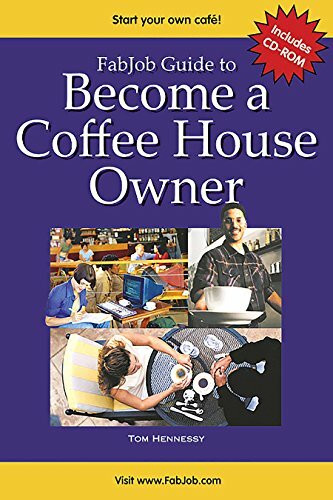 Fabjob Guide To Become A Coffee House Owner: Discover How To Start And Run A Coffee House Business Without Spending A Fortune