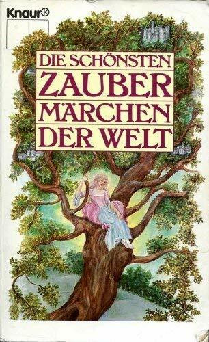 Die schönsten Zaubermärchen der Welt (Knaur Taschenbücher. Romane, Erzählungen)