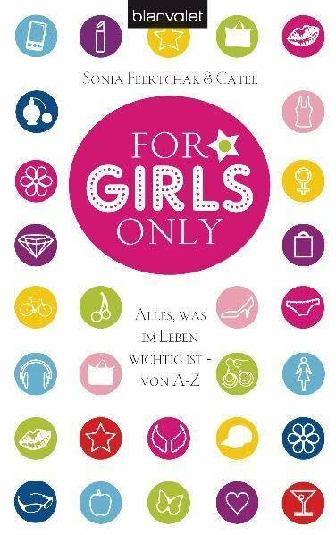 For Girls Only: Alles, was im Leben wichtig ist - von A bis Z