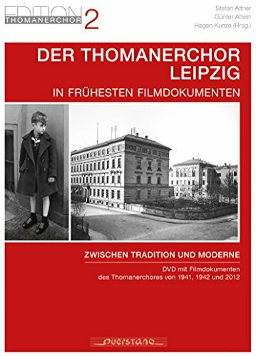 Der Thomanerchor Leipzig in frühesten Filmdokumenten: Zwischen Tradition und Moderne: DVD mit Filmdokumenten des Thomanerchores von 1941, 1942 und 2012 (Edition Thomanerchor)