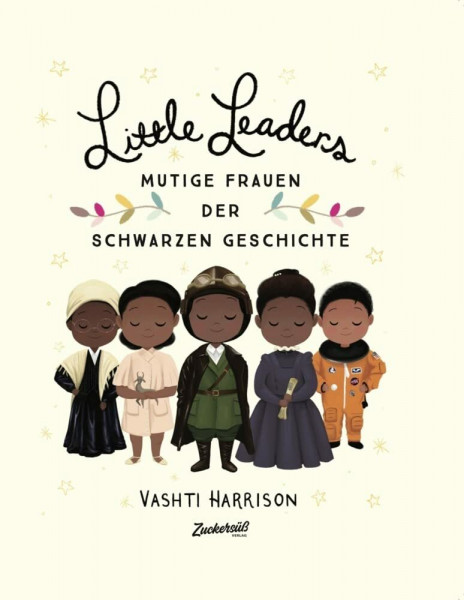 Little Leaders: Starke Frauen der Schwarzen Geschichte. Inspirierende Persönlichkeiten, die die Welt veränderten. Kinderbuch ab 6 Jahren, entstanden aus einem Projekt zum Black History Month