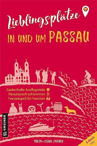 Lieblingsplätze in und um Passau: Aktual. Neuausgabe 2023 (Lieblingsplätze im GMEINER-Verlag)