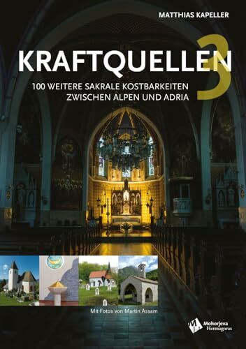 Kraftquellen 3: 100 weitere sakrale Kostbarkeiten zwischen Alpen und Adria