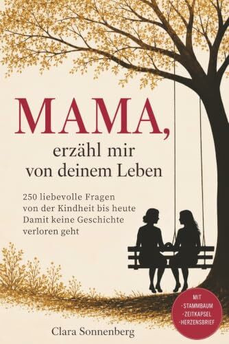 Mama, erzähl mir von deinem Leben: 250 liebevolle Fragen von der Kindheit bis heute — Damit keine Geschichte verloren geht
