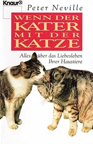 Wenn der Kater mit der Katze: Alles über das Liebesleben Ihrer Haustiere (Knaur Taschenbücher. Sachbücher)