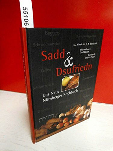 Sadd & Dsufriedn - Das Neue Nürnberger Kochbuch