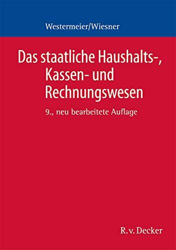 Das staatliche Haushalts-, Kassen- und Rechnungswesen: Ein Grundriss für die öffentliche Verwaltung in Bund und Ländern