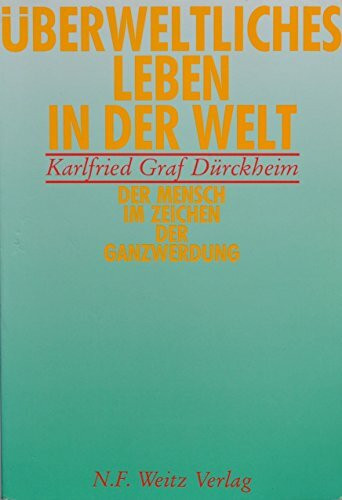 Überweltliches Leben in der Welt: Der Mensch im Zeichen der Ganzwerdung