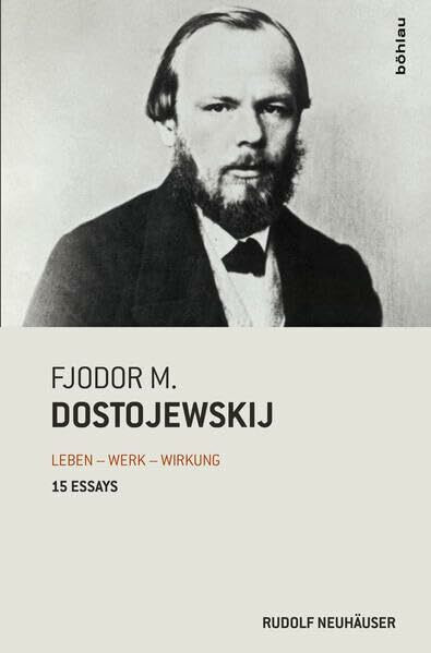 Fjodor M. Dostojewskij: Leben - Werk - Wirkung. 15 Essays