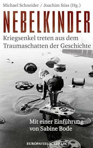 Nebelkinder: Kriegsenkel treten aus dem Traumaschatten der Geschichte