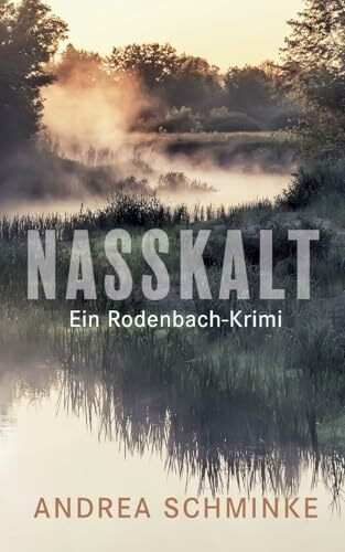 Nasskalt: Ein Rodenbach-Krimi