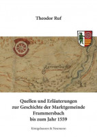 Quellen und Erläuterungen zur Geschichte der Marktgemeinde Frammersbach bis zum Jahr 1559 Quellen und Erläuterungen zur Geschichte der Marktgemeinde Frammersbach bis zum Jahr 1559