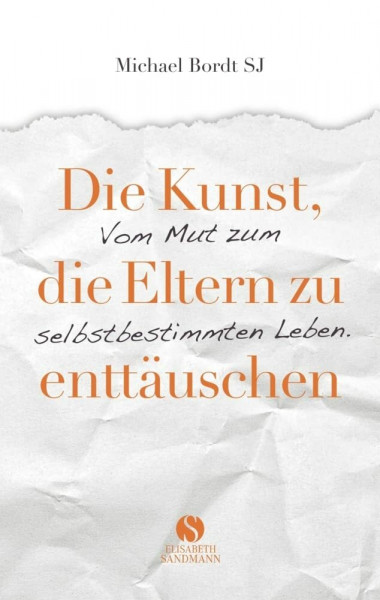 Die Kunst, die Eltern zu enttäuschen: Vom Mut zum selbstbestimmten Leben | Nur wer bereit ist, andere zu enttäuschen, wird in sein eigenes Leben finden