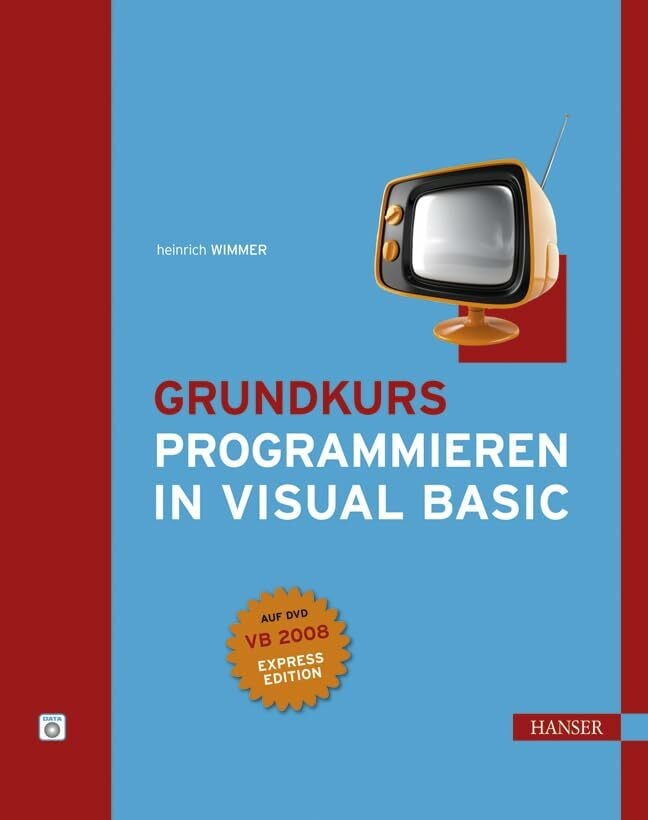 Grundkurs Programmieren in Visual Basic Grundkurs Programmieren in Visual Basic
