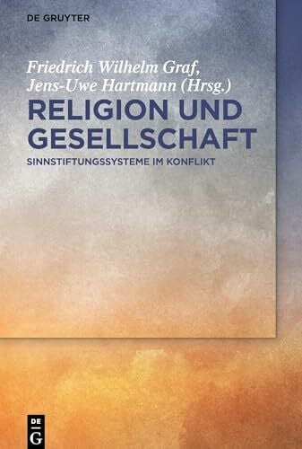 Religion und Gesellschaft: Sinnstiftungssysteme im Konflikt