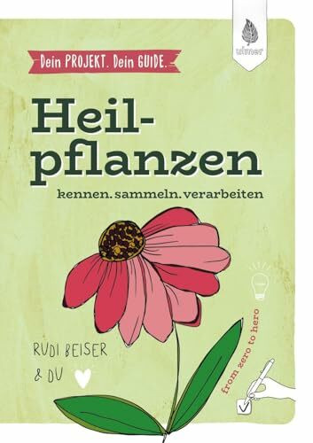 Dein Projekt. Dein Guide. Heilpflanzen kennen, sammeln, verarbeiten: from zero to hero