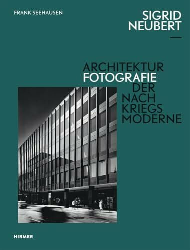 Sigrid Neubert: Architekturfotografie der Nachkriegsmoderne
