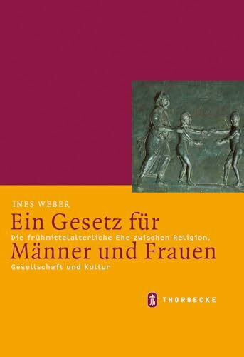 Ein Gesetz für Männer und Frauen: Die frühmittelalterliche Ehe zwischen Religion, Gesellschaft und Kultur (Mittelalter-Forschungen, Band 24)