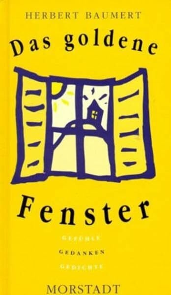 Das Goldene Fenster: Gefühle, Gedanken, Gedichte. Texte aus dem Leben für das Leben